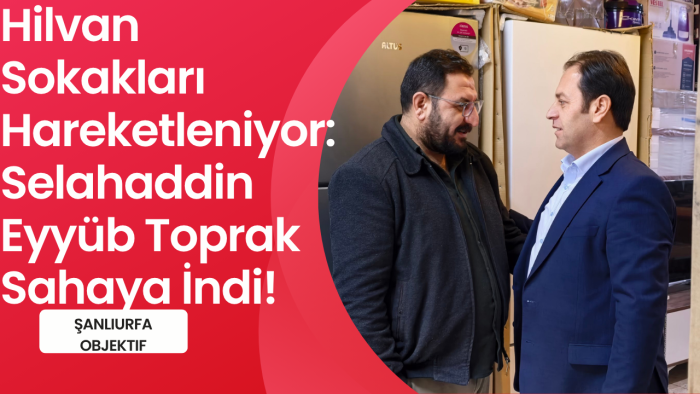 Hilvan Sokakları Hareketleniyor: Selahaddin Eyyüb Toprak Sahaya İndi!